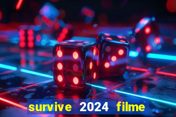 survive 2024 filme completo dublado